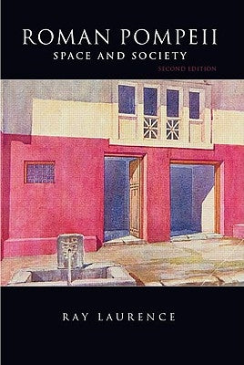 Roman Pompeii: Space and Society by Laurence, Ray