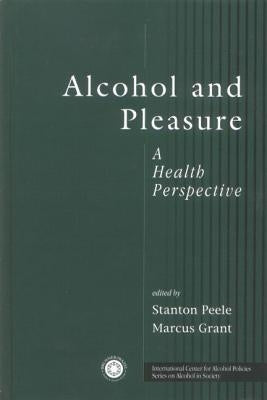 Alcohol and Pleasure: A Health Perspective by Peele, Stanton
