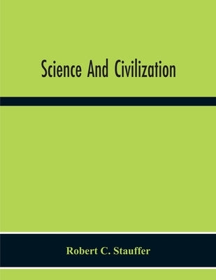 Science And Civilization by C. Stauffer, Robert