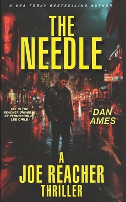 THE NEEDLE (A Joe Reacher Thriller) by Ames, Dan