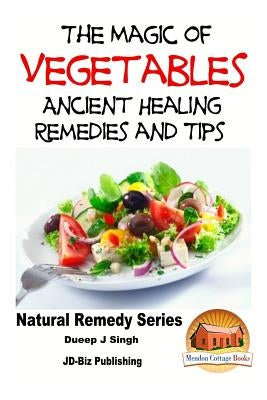 The Magic of Vegetables - Ancient Healing Remedies and Tips by Davidson, John