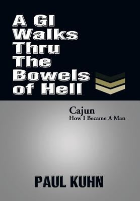 A GI Walks Thru the Bowels of Hell by Kuhn, Paul