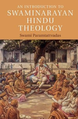 An Introduction to Swaminarayan Hindu Theology by Paramtattvadas, Swami
