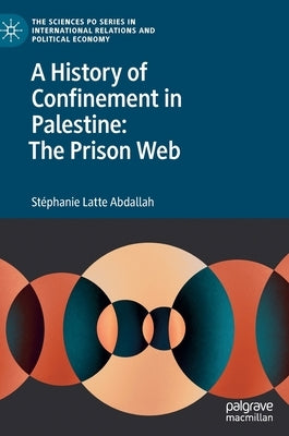 A History of Confinement in Palestine: The Prison Web by Abdallah, Stéphanie Latte