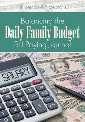 Balancing the Daily Family Budget Bill Paying Journal by @journals Notebooks