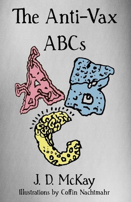 The Anti-Vax ABCs by McKay, Jeremy