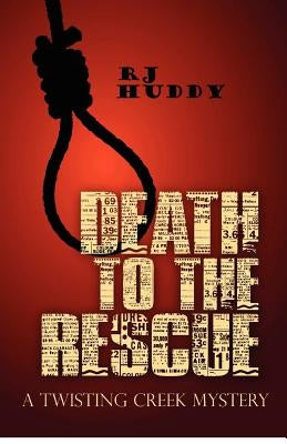 Death to the Rescue: A Twisting Creek Mystery by Huddy, R. J.