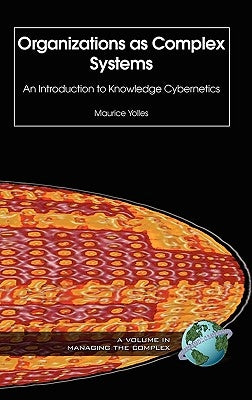 Organizations as Complex Systems: An Introduction to Knowledge Cybernetics by Yolles, Maurice