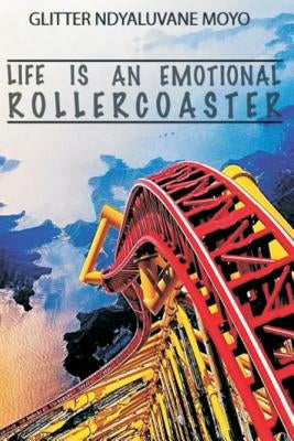 Life is an Emotional Rollercoaster by Moyo, Glitter Ndyaluvane