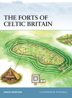 The Forts of Celtic Britain by Konstam, Angus