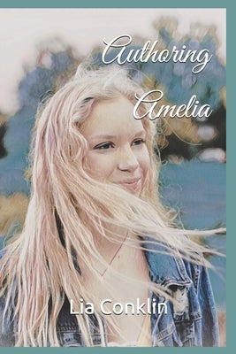 Authoring Amelia by Conklin, Lia