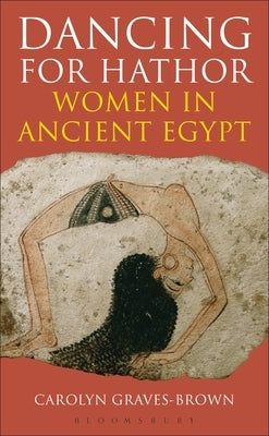 Dancing for Hathor by Graves-Brown, Carolyn