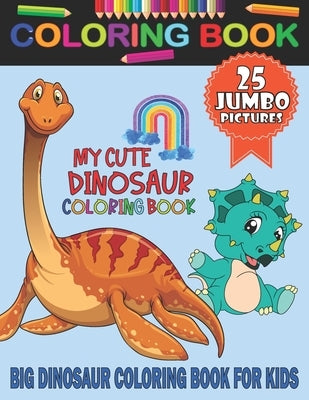 My Cute Dinosaur Coloring Book: For Kids & Preschoolers Ages 2-4, 4-8 Children's Coloring Book With 25 Unique Illustrations Dinosaur Pages To Color, G by Colormood Book, Evan Jackson