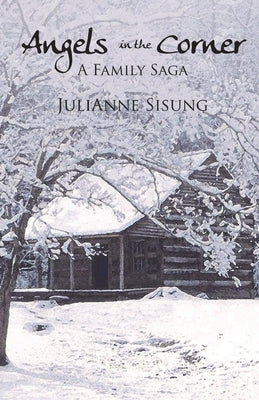 Angels in the Corner: A Family Saga by Sisung, Julianne