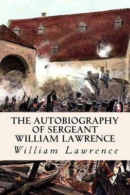 The Autobiography of Sergeant William Lawrence by Lawrence, William