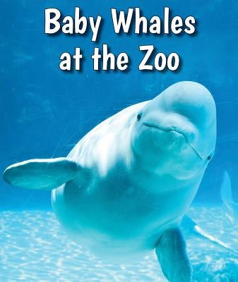 Baby Whales at the Zoo by Brannon, Cecelia H.