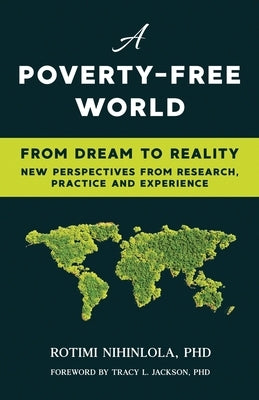 A Poverty-Free World: From Dream to Reality: NEW PERSPECTIVES FROM RESEARCH, PRACTICE AND EXPERIENCE by Nihinlola, Rotimi