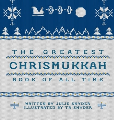 The Greatest Chrismukkah Book of All Time by Snyder, Julie