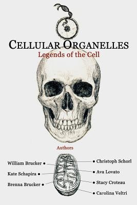 Cellular Organelles: Legends of the Cell by Schapira, Kate