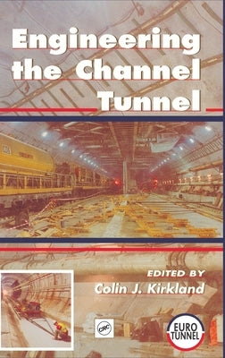 Engineering the Channel Tunnel by Kirkland, Colin