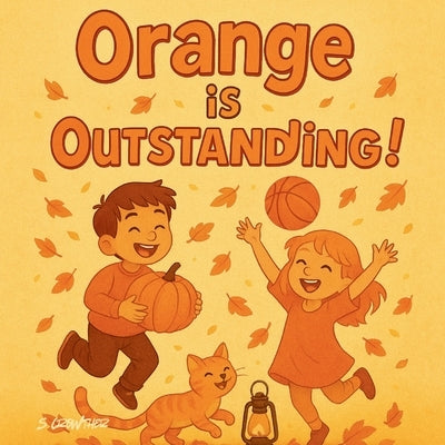 Orange is Outstanding!: A Fun Preschool Rhyming Book to Help Toddlers Learn Colours (Ages 2-5) by Crowther, Sandra