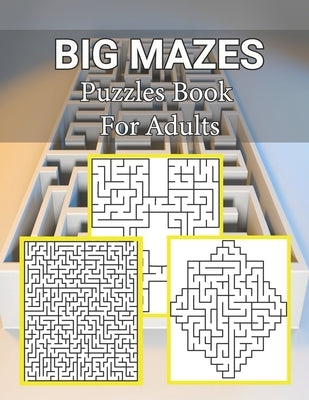 Big Mazes Puzzles Book For Adults: Moderate to Challenging Maze Puzzles, Hours of Fun, Stress Relief and Relaxation, Square - Quad - Star Level Mazes by Publisher, Maria Smith