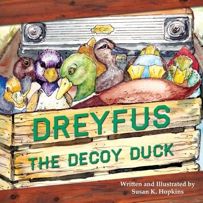 Dreyfus the Decoy Duck by Hopkins, Susan K.