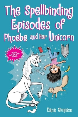 The Spellbinding Episodes of Phoebe and Her Unicorn: Two Books in One by Simpson, Dana
