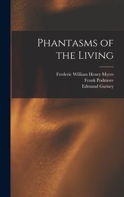 Phantasms of the Living by Myers, Frederic William Henry