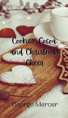 Cookies, Cocoa, and Christmas Cheer by Mercer, George