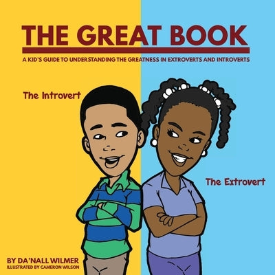 The Great Book: A Kid's Guide to Understanding the Greatness in Extroverts and Introverts by Wilmer, Da'Nall