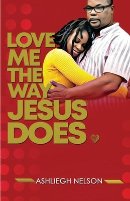 Love Me The Way Jesus Does by Nelson, Ashliegh