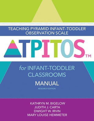 Teaching Pyramid Infant-Toddler Observation Scale (Tpitos(tm)) for Infant-Toddler Classrooms Manual, Research Edition by Bigelow, Kathryn M.