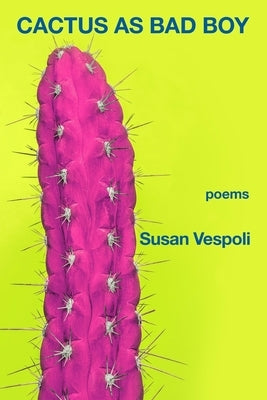Cactus as Bad Boy by Vespoli, Susan