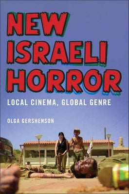 New Israeli Horror: Local Cinema, Global Genre by Gershenson, Olga