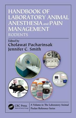 Handbook of Laboratory Animal Anesthesia and Pain Management: Rodents by Pacharinsak, Cholawat