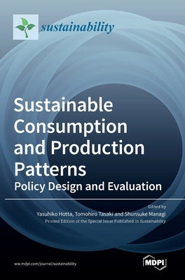 Sustainable Consumption and Production Patterns: Policy Design and Evaluation by Hotta, Yasuhiko
