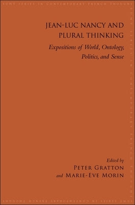 Jean-Luc Nancy and Plural Thinking: Expositions of World, Ontology, Politics, and Sense by Gratton, Peter