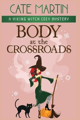 Body at the Crossroads: A Viking Witch Cozy Mystery by Martin, Cate