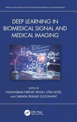 Deep Learning in Biomedical Signal and Medical Imaging by Singh, Ngangbam Herojit