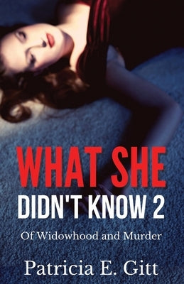 What She Didn't Know 2 Of Widowhood and Murder by Gitt, Patricia E.
