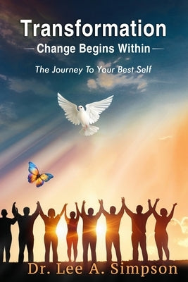 Transformation: Change Begins Within: The Journey To Your Best Self by Simpson, Lee A.