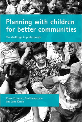 Planning with Children for Better Communities: The Challenge to Professionals by Freeman, Claire