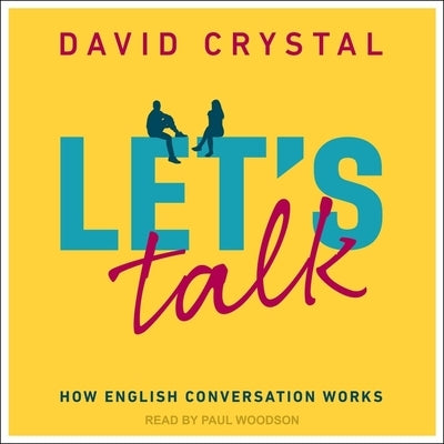 Let's Talk: How English Conversation Works by Crystal, David