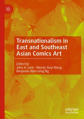 Transnationalism in East and Southeast Asian Comics Art by Lent, John a.