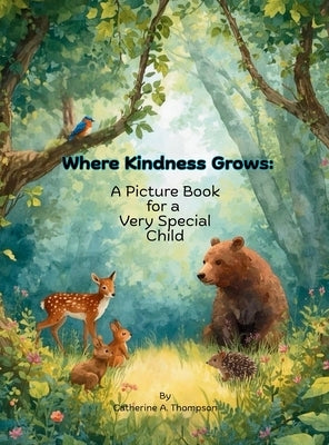 Where Kindness Grows: A Picture Book for a Very Special Child by Thompson, Catherine A.