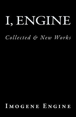 I, Engine: Collected & New Works by Engine, Imogene