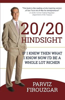 20/20 Hindsight: If I knew then what I know now I'd be a lot richer by Firouzgar, Parviz
