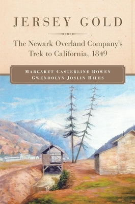 Jersey Gold: The Newark Overland Company's Trek to California, 1849 by Bowen, Margaret Casterline