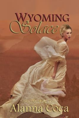 Wyoming Solace by Coca, Alanna